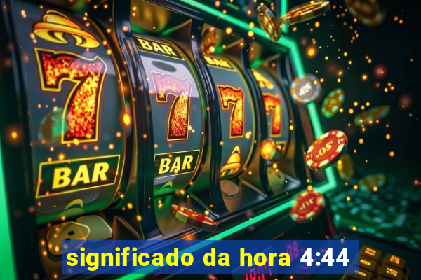 significado da hora 4:44